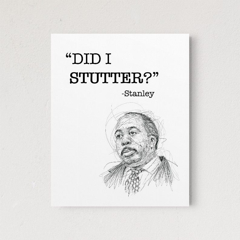 Stanley Hudson "Did I Stutter?" - 5x7